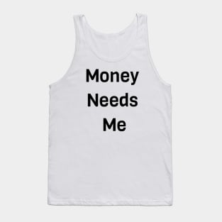 Money Needs Me Tank Top